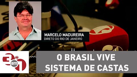 Madureira: O Brasil vive sistema de castas