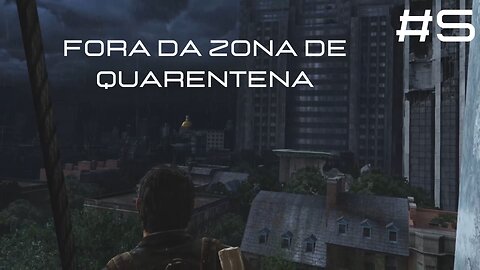 The Last Of Us - Remastered - #5 - Fora da Zona de Quarentena