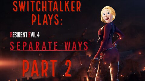 SwitchTalker Plays: RE4 Remake Separate Ways Part 2 | Shrek's Cousin Hates Me