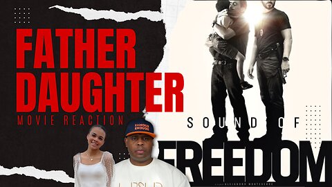SOUND OF FREEDOM: Father & Daughter Movie Reaction