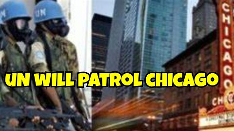 UNITED NATIONS WILL PATROL IN CHICAGO THIS WILL BE THE CIVIL WAR