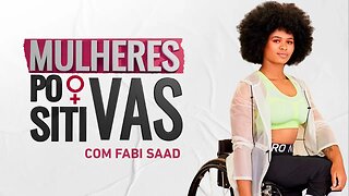 Raissa Machado - Atleta Paraolímpica | Mulheres Positivas - 02/07/2023