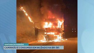 Santana do Paraíso: Caminhão é consumido em Incêndio na BR-381.