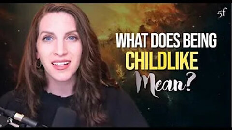 What does being Childlike Mean?