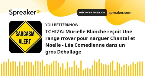 TCHIZA: Murielle Blanche reçoit Une range rrover pour narguer Chantal et Noelle - Léa Comedienne dan