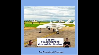 THE UN PEACEKEEPERS CROSSED OUR BORDERS