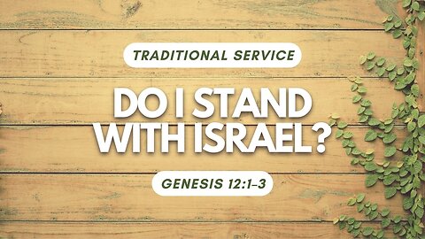 Do I Stand With Israel? — Genesis 12:1–3 (Traditional Worship)