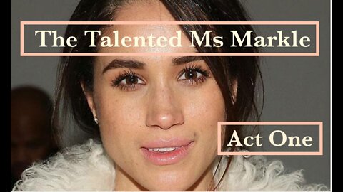 The Talented Ms Markle, Act One