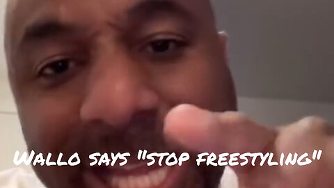 Wallo with some life advice "stop freestyling"