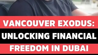 Vancouver Exodus: Unlocking Financial Freedom in Dubai!