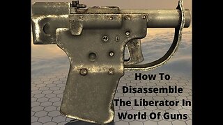 How To Disassemble The Liberator In World Of Guns