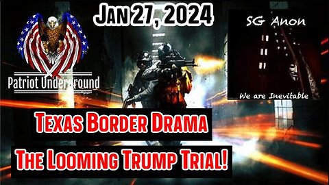 SG Anon & Patriot Underground: Texas Border Drama, The Looming Trump Trial