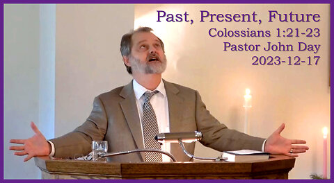 "Past-Present-Future", (Col 1:21-23), 2023-12-17, Longbranch Community Church