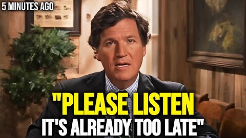 Tucker Carlson Last Warning "Please Listen - It's Already Too Late"