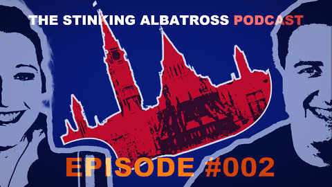 The Stinking Albatross Podcast (Episode 002): C-11, how Trudeau stole freedom & pro-abortion attempted murder