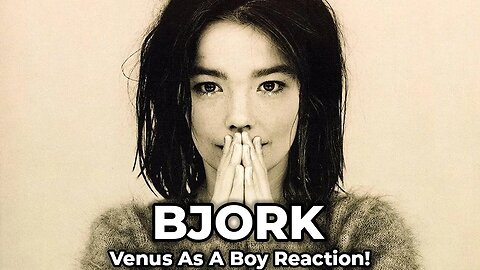 🎵 Bjork - Venus As A Boy REACTION