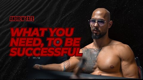 Andrew Tate - What You Need To Be Successful - Motivational Speech - Andrew Tate Motivation