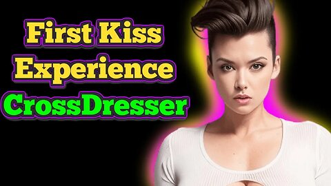 My First Kiss as a #CrossDresser
