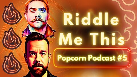 "Riddle Me This" Popcorn Podcast #5