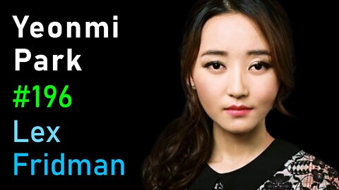 Yeonmi Park- North Korea - Lex Fridman Podcast #196