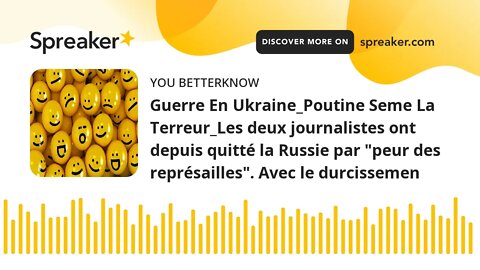 Guerre En Ukraine_Poutine Seme La Terreur_Les deux journalistes ont depuis quitté la Russie par "peu