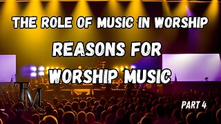 Reasons for Worship Music - The Role of Music in Worship Series Part 4 - Church of Truth Ministries