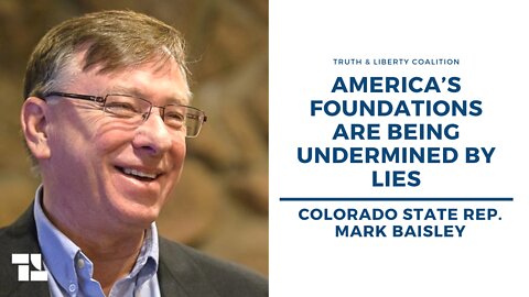 Colorado State Rep. Mark Baisley: America’s Foundations Are Being Undermined by Lies