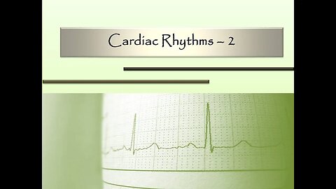 Cardiac Rhythms- 2