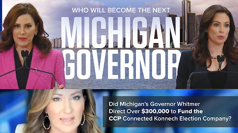 Michigan Governor | Who Will Become Michigan's Next Governor? | Did Michigan’s Governor Whitmer Direct Over $300,000 to Fund the CCP Connected Konnech Election Company?