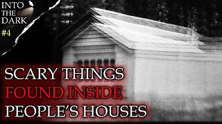 4 DISTURBING Things Found Inside Houses | INTO THE DARK #4