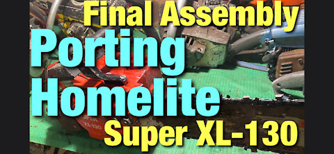 Porting Homelite Super XL-130 Chainsaw! Final Assembly!