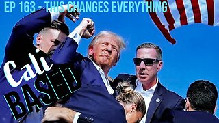 Donald Trump Assassination Attempt - CaliBased Episode 163 - This Changes Everything