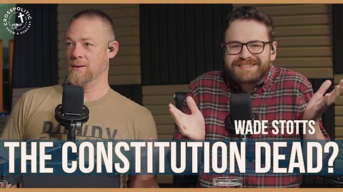 So, is The Constitution Really Dead? Wade Stotts on CrossPolitic
