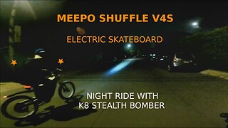 MEEPO SHUFFLE V4S ER : ELECTRIC SKATEBOARD : NIGHT RIDE FUN WITH K8 STEALTH BOMBER E-BIKE IN 4K POV!