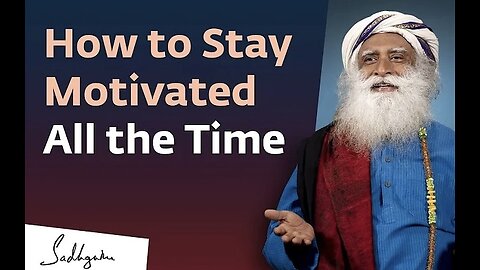 How to stay motivated at all times - Sadhguru