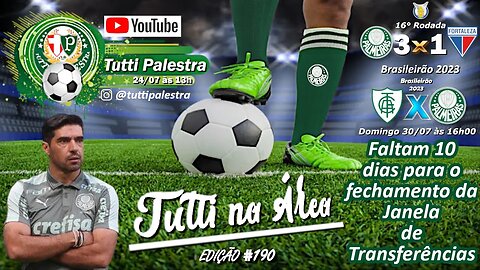 Tutti na Área #190 - Palmeiras tem 10 dias para contratar sob pressão da torcida.