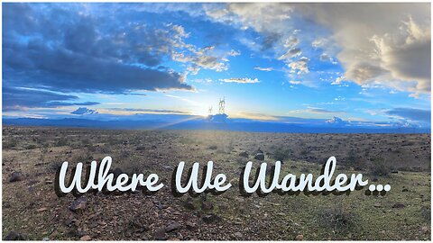 Where We Wander ~ Where We’ll Stay