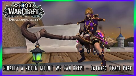After 15+ years... A Broomstick we can keep... - WoW Dragonflight October Trade Post Rewards