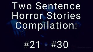 10 Two Sentence Horror Stories - Compilation: #21 - #30