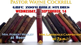 Wednesday, September 14, 2022 GBFC Bible Study with Minister Mosley and Carpenter