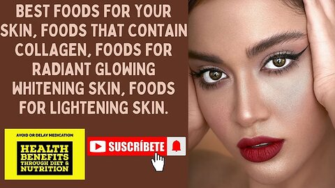 BEST FOODS FOR SKIN, FOODS THAT CONTAIN COLLAGEN, FOR RADIANT GLOWING WHITENING-LIGHTENING SKIN.