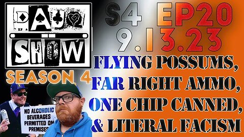 DAUQ Show S4EP20: Flying Possums, Far Right Ammo, One Chip Canned, & Literal Fascism