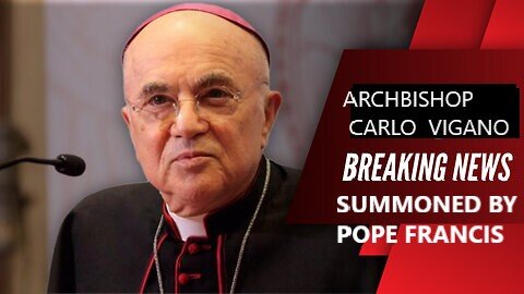 Breaking Archbishop Carlo Vigano Has Been Summoned To Vatican To be Excommunicated By Pope Francis