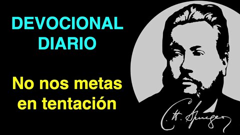 No nos metas en tentación (Lucas 11,4) Devocional de hoy Charles Spurgeon