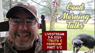 Good Morning Talk on March 5, 2024 - "Truth & Freedom" Part 1/2