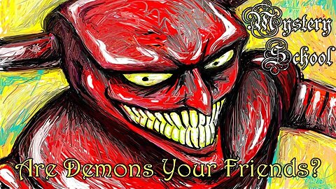 Are Demons Your Friends? - Mystery School 120