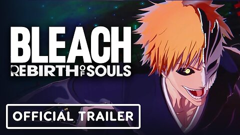 Bleach: Rebirth of Souls - Official Ichigo Kurosaki Character Trailer