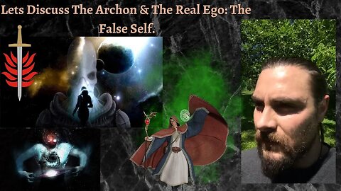 Let's Discuss The Archon & The Real Ego: The False Self