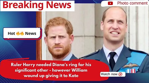 Ruler Harry needed Diana's ring for his significant other however William wound up giving it to Kate