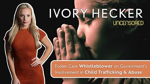 Ivory Hecker - UNCENSORED: Foster Care Whistleblower on Child Trafficking and Abuse (TRAILER)